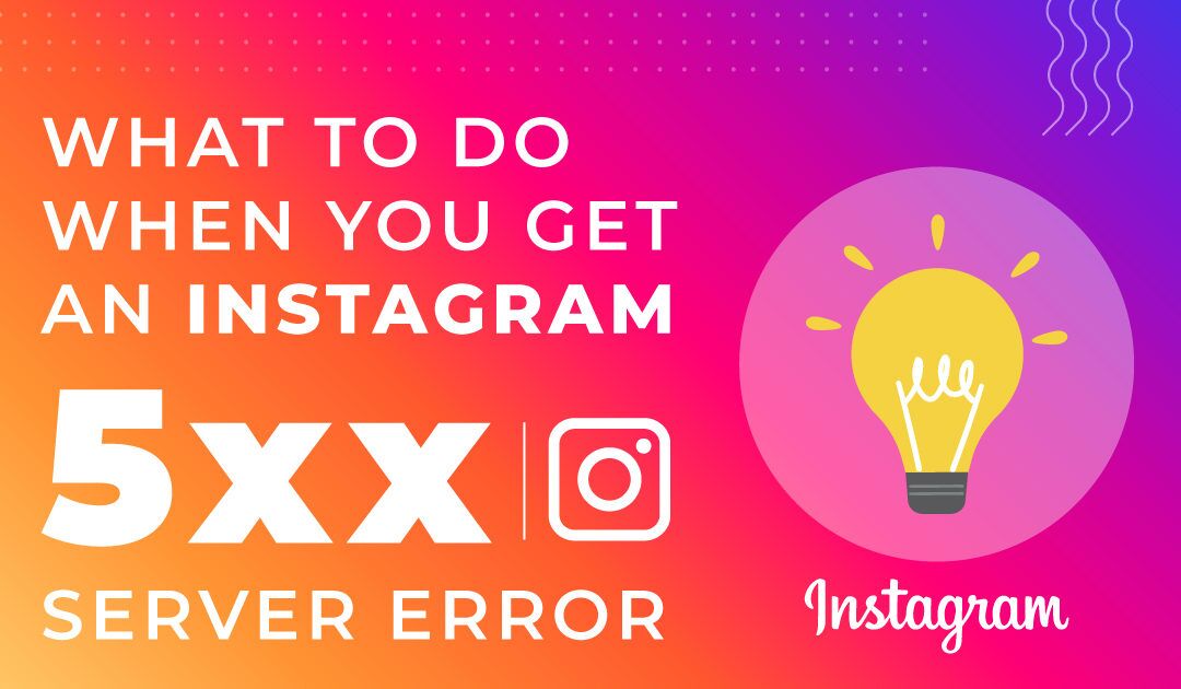 What to do when you get an Instagram 5xx server error