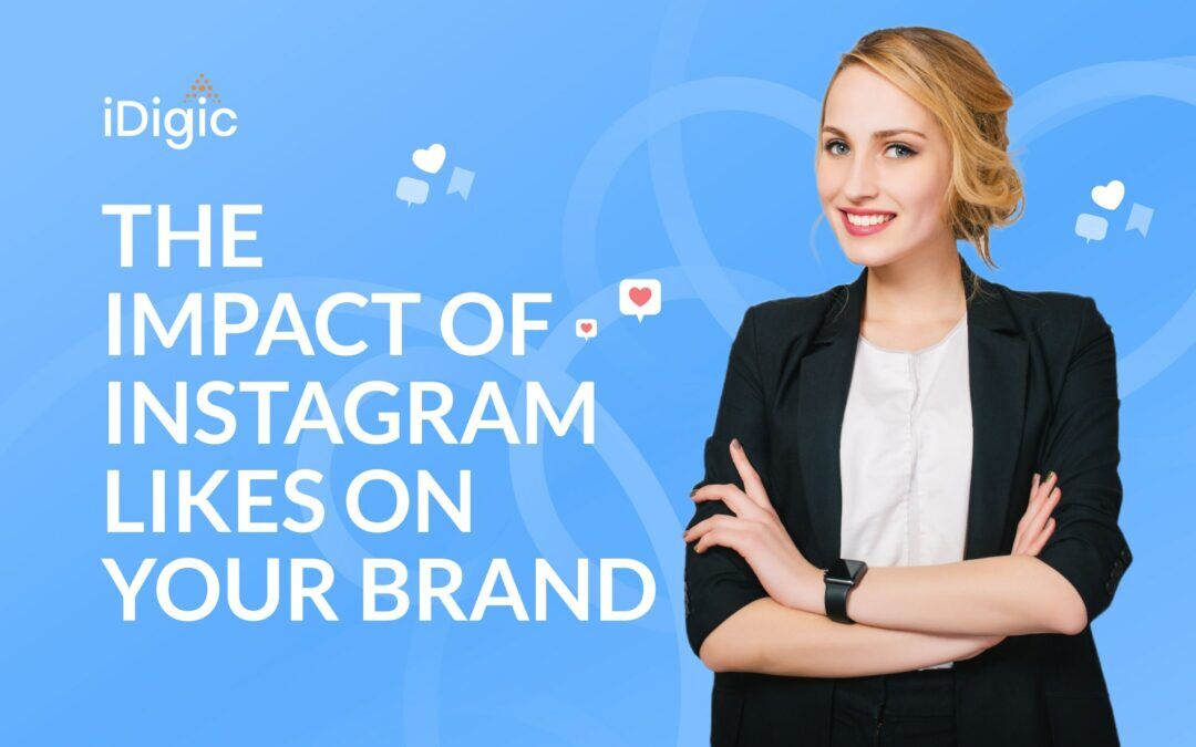 The Impact of Instagram Likes on Your Brand