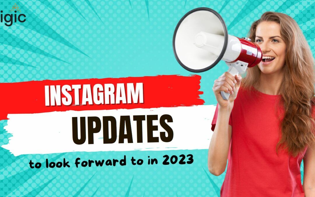 Instagram Updates to Look Forward to in 2023