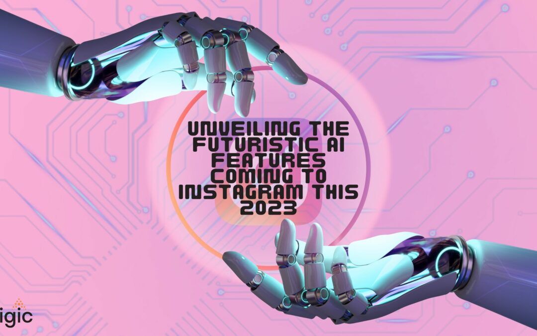 Unveiling the Futuristic AI Features Coming to Instagram This 2023